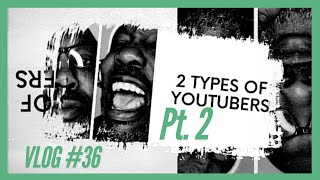 2 TYPES OF YOUTUBERS PT .2 | VLOG #36