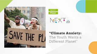 NEXT Planet: Climate Anxiety: The Youth Wants A Different Planet