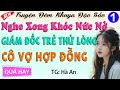 Đọc truyện đêm khuya đặc sắc nghe xong khóc nức nở: Giám Đốc trẻ thử lòng cô vợ hợp đồng và cái kết