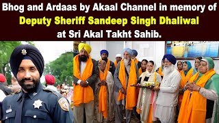 Bhog and Ardaas by Akaal Channel in memory of Deputy Sheriff Sandeep S. Dhaliwal at Akal Takht Sahib