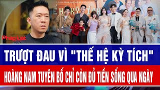 Trượt đau vì Thế hệ kỳ tích, Hoàng Nam tuyên bố chỉ còn đủ tiền sống qua ngày