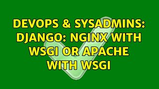 DevOps & SysAdmins: Django: Nginx with WSGI or Apache with WSGI (3 Solutions!!)