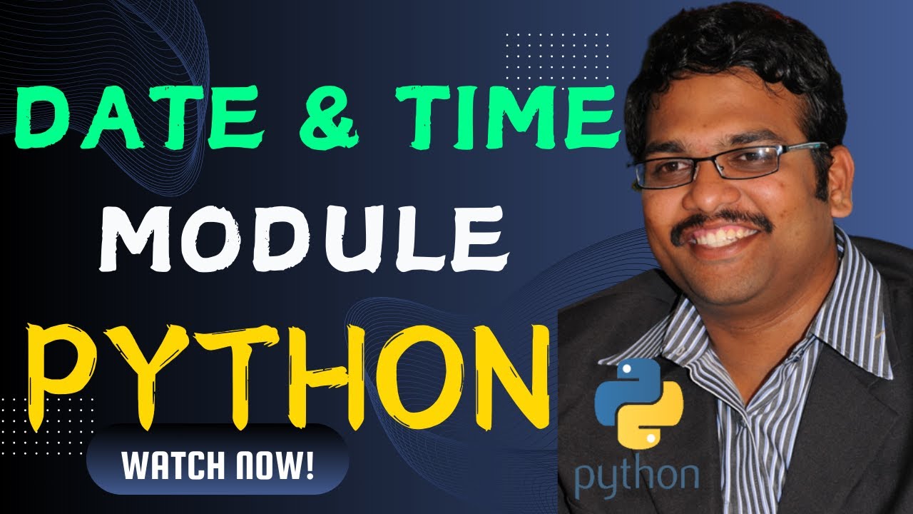 DATE AND TIME MODULE - PYTHON PROGRAMMING - YouTube