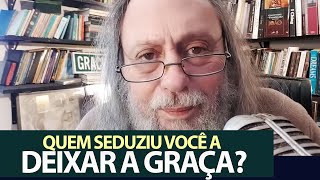 Quem seduziu você a deixar a Graça? - Gálatas 3:1-5 - Devocional