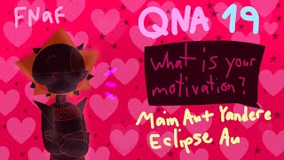 QnA 19 || Not TSAMS || My main Au + Yandere Eclipse Au || FNaF Security Breach