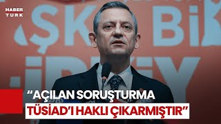 Muhalefet'ten TÜSİAD Soruşturmasına Tepki! Özel: Açılan Soruşturma TÜSİAD'ı Haklı Çıkarmıştır