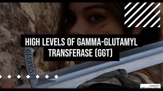 High levels of gamma glutamyl transferase GGT