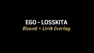 EGO - LOSSKITA [Slowed + Overlay]