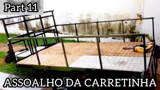 COMO FICOU O ASSOALHO DA CARRETINHA PART 11