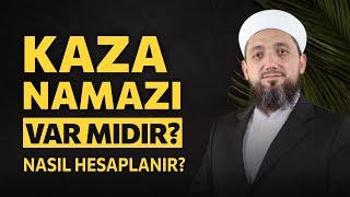 Kaza namazı var mıdır? | Kaza namazı nasıl hesaplanır?