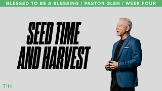 Seed Time and Harvest | Blessed to Be a Blessing | Pastor Glen Berteau