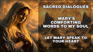 🌹 Sacred Dialogues - Mary's Comforting Words to My Soul 💖