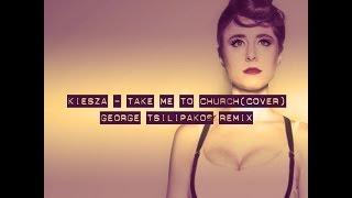 Kiesza - Take Me To Church (George Tsilipakos Remix)