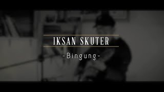 Download Lagu Iksan Skuter Bingung... MP3 Gratis