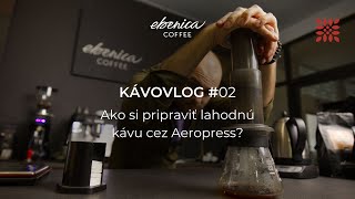 KÁVOVLOG #2: Ako si pripraviť lahodnú kávu cez Aeropress