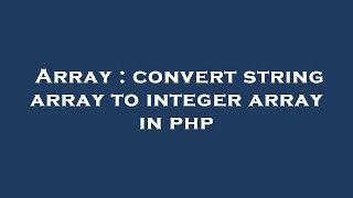 Array : convert string array to integer array in php