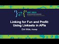 Linking for Fun and Profit: Using Linksets in APIs - Erik Wilde, Axway