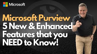 Microsoft Purview - 5 New & Updated Features that You NEED to Know!