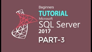 SQL SERVER 2017 TUTORIAL : PART 03 (TABLE)