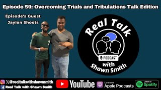 Episode 59: Overcoming Trials and Tribulations Talk Edition