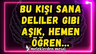 💌 Bu Kişi Sana Deliler Gibi Aşık, Hemen Öğren... Meleklerden Mesaj 💌