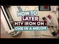 How To Layer HTV Iron On - One In A Melon!