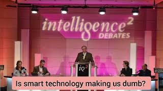 Is smart technology making us dumb Intelligence squared U S — debate