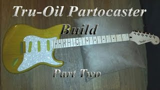 Partcaster Build Tru-Oil finish Part Two