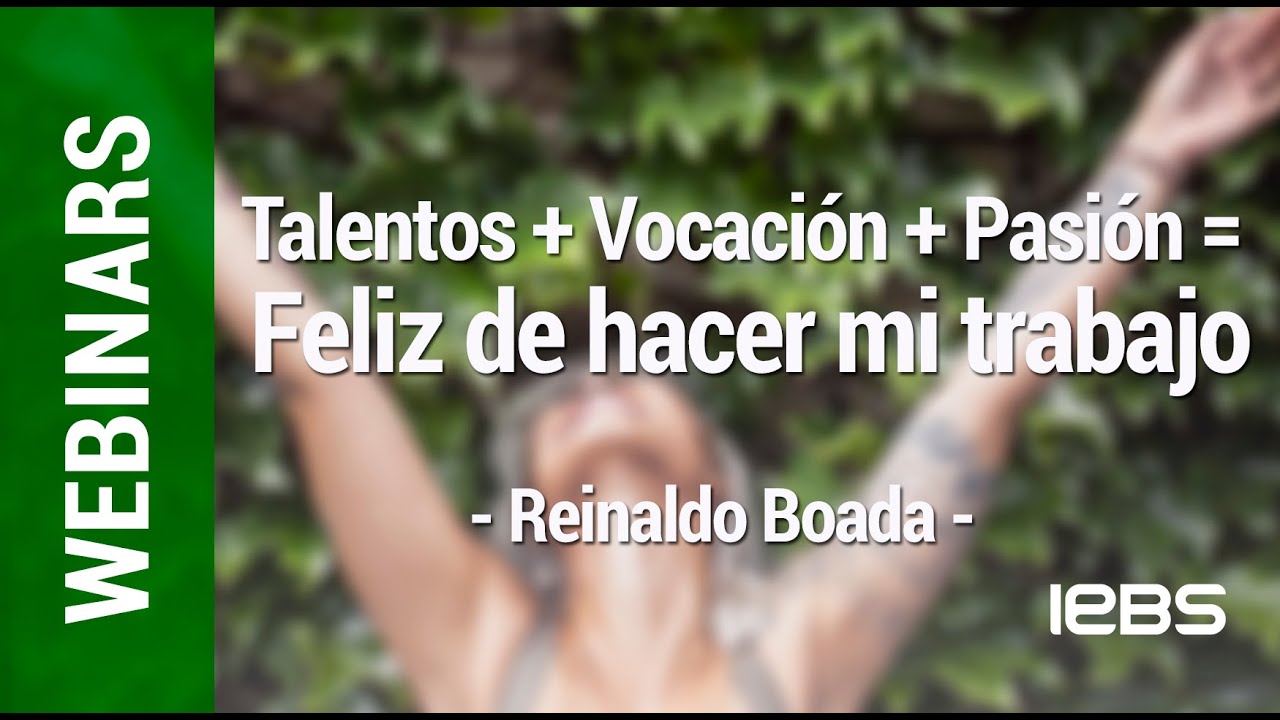 Webinar: Talento + Vocación + Pasión = Feliz De Hacer Mi Trabajo - YouTube