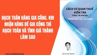 Hạch Toán Hàng Gia Công. Khi Nhận Hàng Về Để Gia Công Thì Hạch Toán Làm Sao