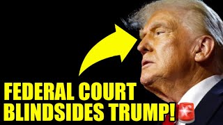 A FEDERAL COURT Just Dropped A SURPRISE BOMBSHELL On Trump