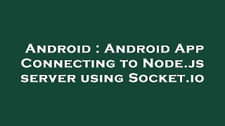 Android : Android App Connecting to Node.js server using Socket.io