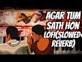 Agar tum sath ho lofi+(slowed reverb) arijit singh | tamasha