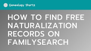How to find FREE naturalization records on the FamilySearch.org mobile website