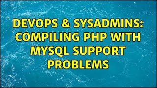 DevOps & SysAdmins: Compiling php with MySQL support problems