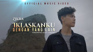 Zikra - Iklaskanku Dengan Yang Lain (Official Music Video)