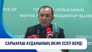 Сарыағаш ауданының әкімі есеп берді