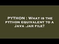 PYTHON : What is the python equivalent to a Java .jar file?