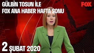 2 Şubat 2020 Gülbin Tosun ile FOX Ana Haber Hafta Sonu