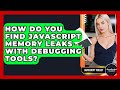How Do You Find JavaScript Memory Leaks With Debugging Tools? - JavaScript Toolkit