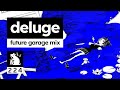 Deluge | Future Garage Mix