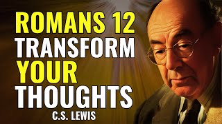 ROMANS 12 – TRANSFORM YOUR THOUGHTS | CS LEWIS BEST MOTIVATIONAL SPEECH.