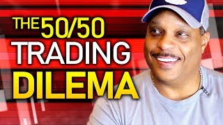 The 50/50 Trading Dilemma