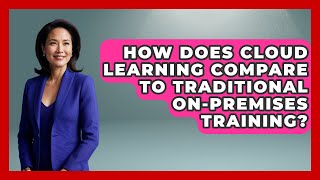 How Does Cloud Learning Compare to Traditional On-Premises Training? | Cloud Stack Studio News