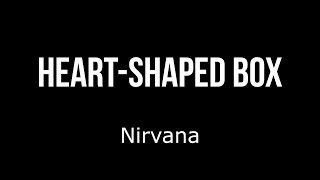 Nirvana - Heart Shaped Box (Lyrics)