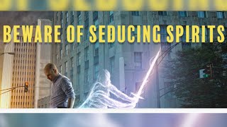 BEWARE OF SEDUCING SPIRITS - 2021 END TIMES