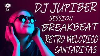 Dj Jupiber Session Breakbeat Retro Melodico Cantaditas #81