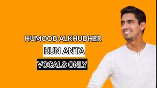 Humood AlKhudher - Kun Anta (Vocals Only)