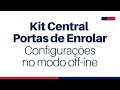 Kit Central Porta de Enrolar  - Configurações no Modo Off-line