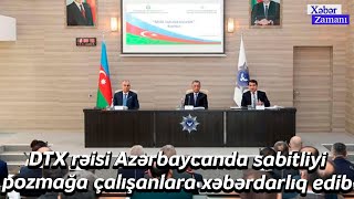 DTX rəisi Azərbaycanda sabitliyi pozmağa çalışanlara xəbərdarlıq edib